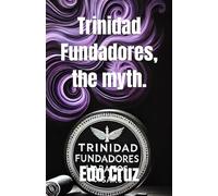 Trinidad Fundadores, the myth.