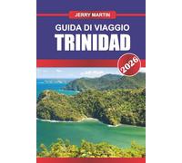 TRINIDAD Guida di viaggio 2026: Vivi festival vivaci, cultura diversificata e natura eclettica nei Caraibi meridionali