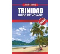 TRINIDAD GUIDE DE VOYAGE 2026: Explorez la cuisine des Caraïbes, les festivals locaux et les aventures insulaires dans le sud des Caraïbes