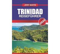 TRINIDAD Reiseführer 2026: Erleben Sie lebendige Festivals, vielfältige Kultur und vielseitige Natur in der südlichen Karibik