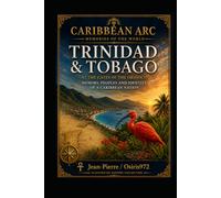 Trinidad & Tobago: At the Gates of the Orinoco: Memory, Peoples and the Identity of a Caribbean Nation (Arc Caribéen)