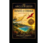 TRINIDAD & TOBAGO: Aux portes de l'Orénoque - Mémoire, peuples et identité d'une nation caribéenne (Arc Caribéen)