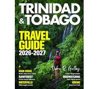 TRINIDAD & TOBAGO TRAVEL GUIDE 2027 (Full-Color): Cultural highlights, music festivals, Carnival celebrations, local art, traditional dances, and island heritage vividly explored in Trinidad & Tobago