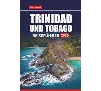 TRINIDAD UND TOBAGO REISEFÜHRER 2026: Erkunden Sie die Strände, versteckten Schätze, Kultur, Küche und Abenteueraktivitäten des besten Inselziels der Karibik