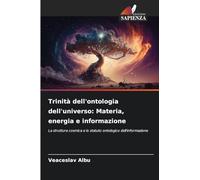 Trinità dell'ontologia dell'universo: Materia, energia e informazione: La struttura cosmica e lo statuto ontologico dell'informazione