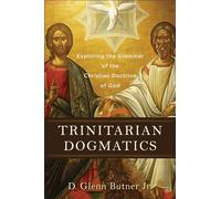 Trinitarian Dogmatics: Exploring the Grammar of the Christian Doctrine of God