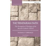 The Trinitarian Faith: The Evangelical Theology of the Ancient Catholic Church (T&T Clark Cornerstones)