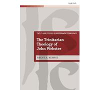 Trinitarian Theology of John Webster, The (T&T Clark Studies in Systematic Theology)