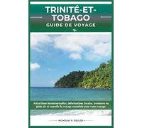 TRINITÉ-ET-TOBAGO GUIDE DE VOYAGE: Attractions incontournables, informations locales, aventures en plein air et conseils de voyage essentiels pour votre voyage