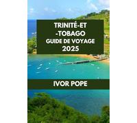 TRINITÉ-ET-TOBAGO GUIDE DE VOYAGE: Au cœur des Caraïbes : découvrez les trésors cachés et les secrets locaux des îles. (IVOR POPE TRAVEL GUIDES)