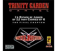 Trinity Garden Cartel - I'd Rather Be Judged By 12 Than Carried By 6