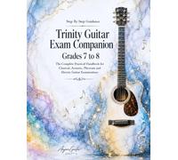 Trinity Guitar Exam Companion: Grades 7 to 8: The Complete Practical Handbook for Classical, Acoustic, Plectrum and Electric Guitar Examinations