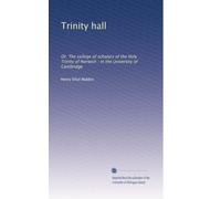 Trinity hall or, The college of scholarsof the Holy Trinity of Norwich, in the University of Cambridge. 1