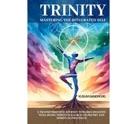TRINITY: MASTERING THE INTEGRETED SELF: Transformative Journey Towards Holistic Well-being Through Sacred Geometry and Spiritual Practices