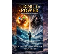 TRINITY OF POWER - THE CREATOR • THE MANAGER • THE DESTROYER: When Balance Breaks, Creation Ends