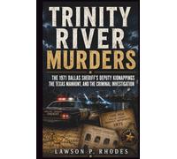 Trinity River Murders: The 1971 Dallas Sheriff’s Deputy Kidnappings, the Texas Manhunt, and the Criminal Investigation