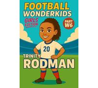 Trinity Rodman - Children’s/Kids Soccer/Football Book/Story and Biography for Kids Ages 5-15: an inspirational children’s sports book with real facts, ... and grandparents (FOOTBALL WONDERKIDS)