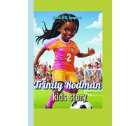 Trinity Rodman kids story: How a Young Soccer Star Blazed Her Own Trail and Inspired a Generation