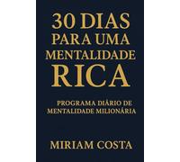Trinta dias para uma mentalidade rica: Programa diário de mentalidade milionária