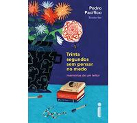 Trinta segundos sem pensar no medo. Memorias de um leitor (Em Portugues do Brasil)