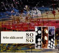 Trio Akk:Zent - So Oder So