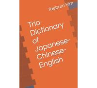 Trio Dictionary of Japanese-Chinese-English: Learn essential Japanese and Chinese vocabulary in English for school, exam, and business
