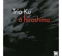 Trio Ku - A Hiroshima
