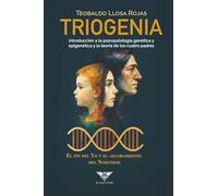 Triogenia. Introducción a la psicopatología genética y epigenética y la teoría de los cuatro padres: El fin del Yo y el afloramiento del Nosotros