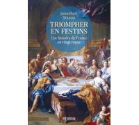 Triompher en festins: Une histoire de France en vingt repas