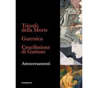 Trionfo della Morte. Guernica. Crocifissione di Guttuso. Attraversamenti. Ediz. italiana e inglese (Arte)