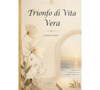 Trionfo di vita vera: Poesie (I Sentieri dell'Anima)