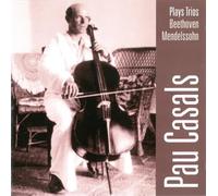 Pablo Casals - Trios von Beethoven und Mendelssohn