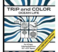 TRIP AND COLOR - OCEAN LIFE - PSYCHEDELIC COLORING BOOK: BEST USED WHEN TRIPPING | 8.5" X 8.5" SQUARE BOOK