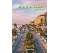 Trip through Florida 2025/2026: Exploring florida Hidden Gems and Local Secrets (Unmissable Attractions, Ancient Towns, Where to Eat, Stay, and Planning Tips)