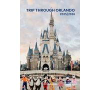 TRIP THROUGH ORLANDO 2025/2026: Exploring Orlando Hidden Gems and Local Secrets (Unmissable Attractions, Ancient Towns, Where to Eat, Stay, and Planning Tips)