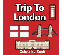 Trip to London: A Fun Colouring Book for Children Ages 4-12: 24 Colouring Pages Featuring Big Ben, Buckingham Palace, Tower Bridge, Red Buses & More