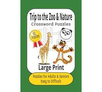 Trip to the Zoo & Nature Crossword Puzzles: 60 Puzzles Large Print Puzzles for Adults & Seniors Easy to Difficult