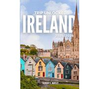 TRIP UNLOCKED Ireland 2025/2026: The Only Guide You’ll Need for an unforgettable Trip: Local Recommendation, Hidden Gems, Insider Tips and Must-See Attractions