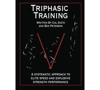Triphasic Training: A systematic approach to elite speed and explosive strength performance (Volume 1) by Dietz, Cal, Peterson, Ben (2012) Paperback