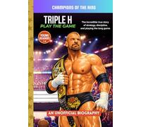 Triple H: Play The Game: A WWE Superstar Biography for Kids Ages 7 - 12 (Champions of the Ring)