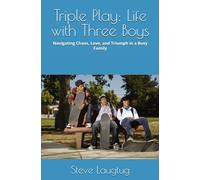 Triple Play: Life with Three Boys: Navigating Chaos, Love, and Triumph in a Busy Family