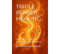 Triple Power healing: Unlock the power of EFT, Ho'oponopono and Affirmations
