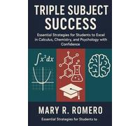 Triple Subject Success: Essential Strategies for Students to Excel in Calculus, Chemistry, and Psychology with Confidence