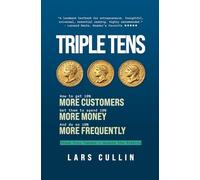 Triple Tens: How to Get 10% More Customers, Get Them to Spend 10% More Money, and Do So 10% More Frequently - and How These Three Tiny Tweaks Can Double Your Business Profits