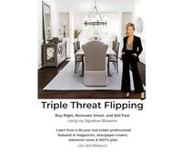 Triple Threat Flipping: How to Buy Right, Renovate Smart, and Sell Fast using My Proven Signature Blueprint