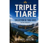 Triple Tiare Collection de randonnées longue distance: Journal et guide de Scribe (Scribe's Journal and Guide - International Editions)
