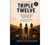 Triple Twelve: How to Help Your Son Become a Responsible Man Before It’s Too Late