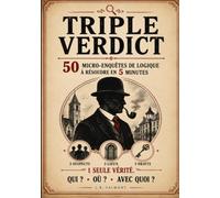 TRIPLE VERDICT - 50 micro-enquêtes de logique à résoudre en 5 minutes: Énigmes policières, casse-têtes et jeux de déduction pour adultes. Résolvez les ... (Les Dossiers du Triple Verdict)