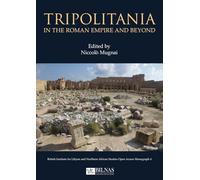 Tripolitania in the Roman Empire and beyond (British Institute for Libyan and Northern African Studies Open Access Monograph)