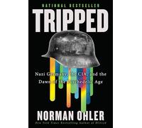 Tripped: Nazi Germany, the Cia, and the Dawn of the Psychedelic Age